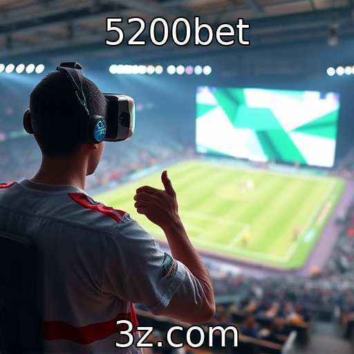 5200bet : O impacto da realidade virtual na experiência do jogador
